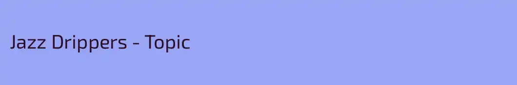 Jazz Drippers - Topic